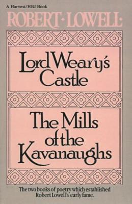 Lord Weary's Castle: The Mills of the Kavanaughs - Lowell, Robert