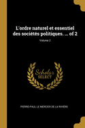 L'ordre naturel et essentiel des socits politiques. ... of 2; Volume 2