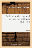 L'Ordre Naturel Et Essentiel Des Societes Politiques. Tome 1