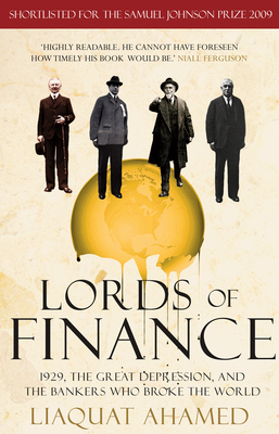 Lords of Finance: 1929, The Great Depression, and the Bankers who Broke the World - Ahamed, Liaquat