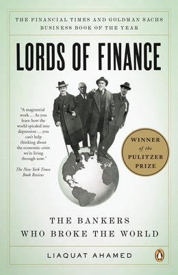 Lords of Finance: The Bankers Who Broke the World (Pulitzer Prize Winner) - Ahamed, Liaquat