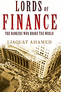 Lords of Finance: The Bankers Who Broke the World - Ahamed, Liaquat