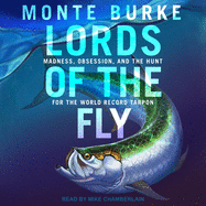 Lords of the Fly: Madness, Obsession, and the Hunt for the World Record Tarpon