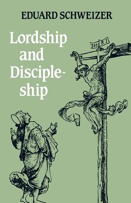 Lordship and Discipleship - Schweizer, Eduard