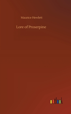 Lore of Proserpine - Hewlett, Maurice