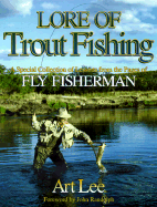 Lore of Trout Fishing: A Special Collection of Lessons from the Pages of Fly Fisherman - Lee, Art