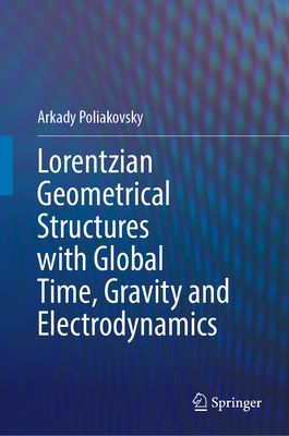 Lorentzian Geometrical Structures with Global Time, Gravity and Electrodynamics - Poliakovsky, Arkady