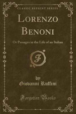 Lorenzo Benoni: Or Passages in the Life of an Italian (Classic Reprint) - Ruffini, Giovanni