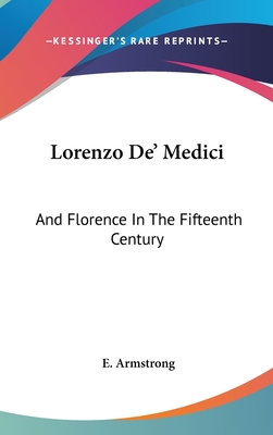 Lorenzo de' Medici and Florence in the Fifteenth Century - Armstrong, Edward