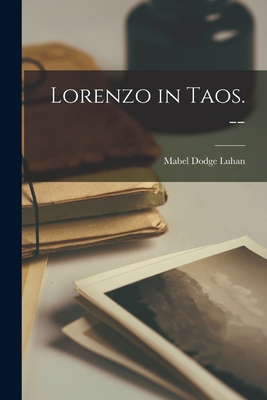 Lorenzo in Taos. -- - Luhan, Mabel Dodge 1879-1962