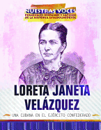 Loreta Janeta Velazquez: Una Cubana En El Ejercito Confederado (Cuban Confederate Soldier)