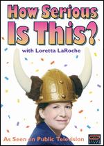 Loretta LaRoche: How Serious Is This? - 