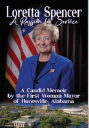 Loretta Spencer, A Passion for Service: A Candid Memoir by the First Woman Mayor of Huntsville, Alabama