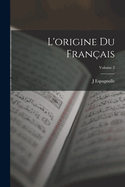 L'Origine Du Fran?ais; Volume 2