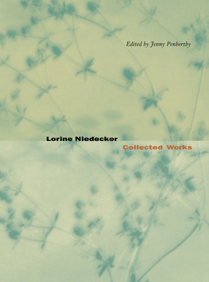 Lorine Niedecker: Collected Works - Niedecker, Lorine, and Penberthy, Jenny (Editor)