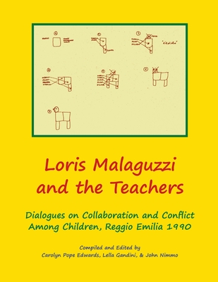 Loris Malaguzzi and the Teachers: Dialogues on Collaboration and Conflict among Children, Reggio Emilia 1990 - Edwards, Carolyn, Dr., and Gandini, Lella, and Nimmo, John