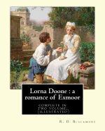 Lorna Doone: a romance of Exmoor. By: R. D. Blackmore (complete in two volume), (illustrated): It is a romance based on a group of historical characters and set in the late 17th century in Devon and Somerset, particularly around the East Lyn Valley...