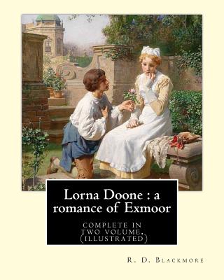 Lorna Doone: a romance of Exmoor. By: R. D. Blackmore (complete in two volume), (illustrated): It is a romance based on a group of historical characters and set in the late 17th century in Devon and Somerset, particularly around the East Lyn Valley... - Blackmore, R D