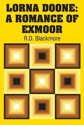 Lorna Doone: A Romance of Exmoor - Blackmore, R D