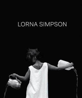 Lorna Simpson - Simon, Joan, and Beckwith, Naomi (Contributions by), and Gili, Marta (Contributions by)