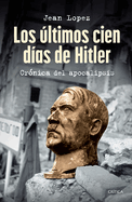 Los ltimos Cien Das de Hitler: Crnica del Apocalipsis / Hitler, the Last 100 Days