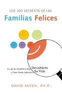 Los 100 Secretos de Las Familias Felices: Lo Que Los Cient?ficos Han Descubierto Y C?mo Puede Aplicarlo a Su Vida