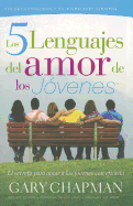 Los 5 Lenguajes del Amor de los Jovenes: El Secreto Para Amar A los Jovenes Con Eficacia