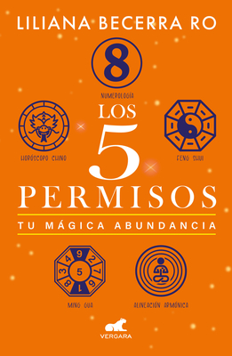 Los 5 Permisos: Tu Mgica Abundancia / The 5 Consents. Your Magical Abundance - Becerra Ro, Liliana