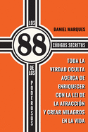 Los 88 C?digos Secretos de Los Poderosos: Toda la Verdad Oculta acerca de Enriquecer con la Lei de la Atracci?n y Crear Milagros en la Vida