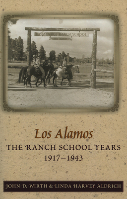 Los Alamos: The Ranch School Years, 1917-1943 - Wirth, John D, and Aldrich, Linda Harvey