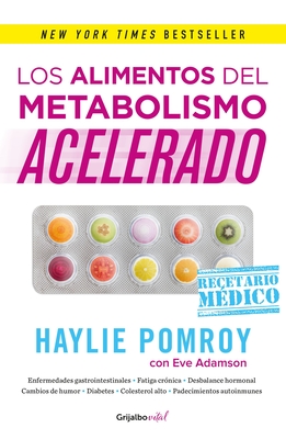 Los Alimentos del Metabolismo Acelerado / Fast Metabolism Food RX: La Medicina Esta En Tu Cocina - Pomroy, Haylie