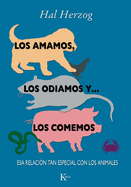 Los Amamos, Los Odiamos Y . . . Los Comemos: ESA Relacin Tan Especial Con Los Animales