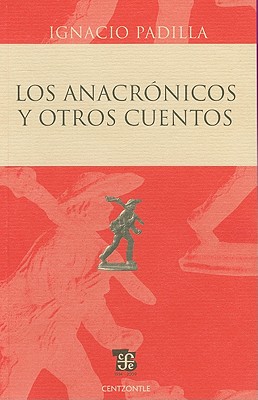 Los Anacronicos y Otros Cuentos - Padilla, Ignacio