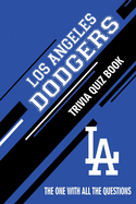 Los Angeles Dodgers Trivia Quiz Book: The One With All The Questions
