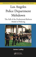 Los Angeles Police Department Meltdown: The Fall of the Professional-Reform Model of Policing