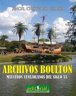 Los archivos Boulton: Pintores y escultores venezolanos del siglo XX - Jimenez, Felicia (Editor), and Cristobal, Angel a