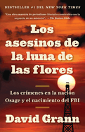 Los Asesinos de la Luna de Las Flores / Killers of the Flower Moon: Los Cr?menes En La Naci?n Osage Y El Nacimiento del FBI