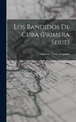 Los Bandidos De Cuba (Primera Serie) - Zequeira, Eduardo Varela