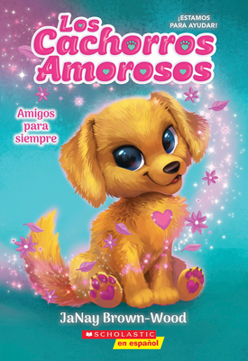 Los Cachorros Amorosos #1: Amigos Para Siempre (Love Puppies #1: Best Friends Furever) - Brown-Wood, Janay