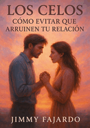Los Celos: Cmo Evitar Que Arruinen Tu Relacin