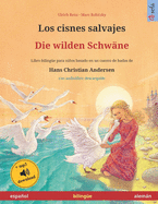 Los cisnes salvajes - Die wilden Schw?ne (espaol - alemn). Basado en un cuento de hadas de Hans Christian Andersen: Libro infantil biling?e con audiolibro mp3 descargable, a partir de 4-6 aos