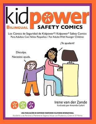 Los Comics de Seguridad de Kidpower/Kidpower Safety Comics: Para Adultos con Ninos 3-10/ For Adults with Children Ages 3-10 - Golert, Amanda (Illustrator), and International, Kidpower (Contributions by), and Van Der Zande, Irene