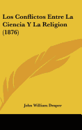 Los Conflictos Entre La Ciencia y La Religion (1876) - Draper, John William