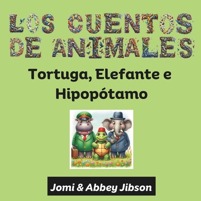 Los Cuentos de Animales: Tortuga, Elefante e Hipop?tamo - Jibson, Abbey (Illustrator), and Jibson, Jomi