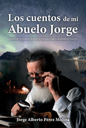 Los cuentos de mi Abuelo Jorge: Serie de cuentos en base a valores para grandes y chicos