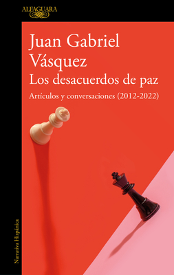 Los Desacuerdos de Paz. Art?culos Y Conversaciones (2012-2022) / The Peace Disco Rd - Vasquez, Juan Gabriel