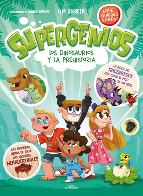 Los Dinosaurios Y La Prehistoria (Supergenios. ?Qu? Quieres Saber?) / Dinosaurs and Prehistoric. Super Geniuses. What Do You Want to Know? - Zubieta, H M, and Infante, Juanje (Illustrator)