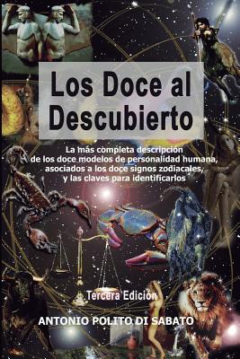 Los Doce Al Descubierto: La ms completa descripcin de los doce modelos de personalidad humana asociados a los signos zodiacales y las claves para identificarlos - Villalobos La Rosa, Maria Helena (Editor), and Polito Di Sabato, Antonio