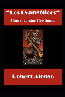 Los Evang?licos: Controversias Cristianas - Alonso, Robert