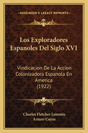 Los Exploradores Espanoles del Siglo XVI: Vindicacion de La Accion Colonizadora Espanola En America (Classic Reprint)
